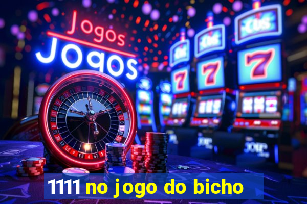 1111 no jogo do bicho
